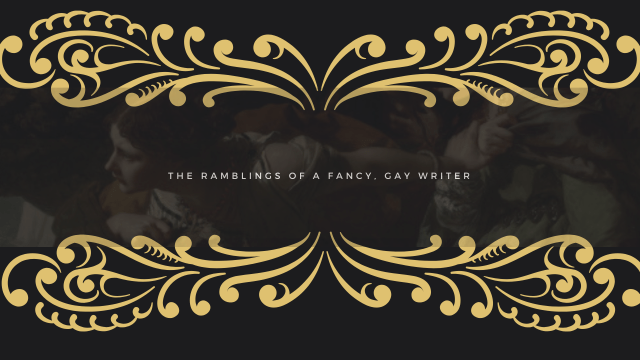 The Ramblings of a fancy, gay writer